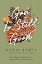 God Is Still Good: Gospel Hope and Comfort for the Unexpected Sorrows of Motherhood