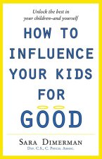How to Influence Your Kids for Good