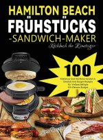 Hamilton Beach Fruhstucks-Sandwich-Maker Kochbuch fur Einsteiger