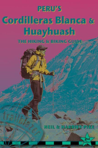 Peru's Cordilleras Blanc & Huayhuash - The Hiking & Biking Guide