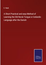 Short Practical and easy Method of Learning the Old Norsk Tongue or Icelandic Language after the Danish
