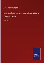 History of the Reformation in Europe in the Time of Calvin