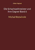 Die Schachweltmeister und ihre Gegner Band 6