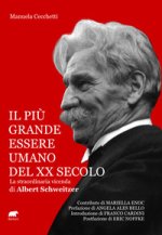 più grande essere umano del XX secolo. La straordinaria vicenda di Albert Schweitzer