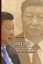 China Duel: A True Story of the Failed Coup in 2012 that Almost Avoided the Tyranny of the Xi Jingping Dictatorship
