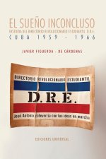 SUENO INCONCLUSO. Historia del Directorio Revolucionario Estudiantil Cuba, 1959-1966