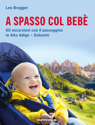 A spasso col bebè. 60 escursioni con il passeggino in Alto Adige–Dolomiti