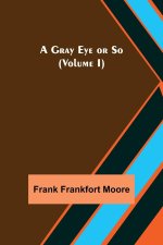 Gray Eye or So (Volume I)