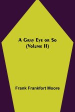 Gray Eye or So (Volume II)