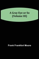 Gray Eye or So (Volume III)