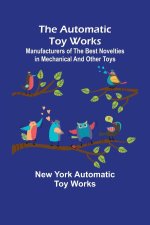 Automatic Toy Works; Manufacturers of the Best Novelties in Mechanical and Other Toys