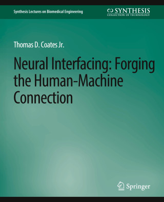 Neural Interfacing: Forging the Human-Machine Connection