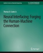 Neural Interfacing: Forging the Human-Machine Connection