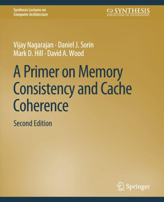 Primer on Memory Consistency and Cache Coherence, Second Edition