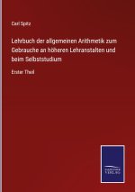 Lehrbuch der allgemeinen Arithmetik zum Gebrauche an hoeheren Lehranstalten und beim Selbststudium