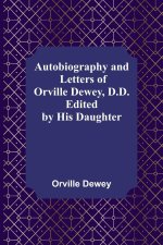 Autobiography and Letters of Orville Dewey, D.D.; Edited by His Daughter
