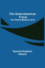 Great American Fraud; The Patent Medicine Evil