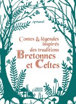 Contes et légendes. Inspirés des traditions bretonnes et celtes