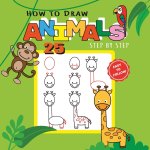 How to Draw 25 Animals Step-by-Step - Learn How to Draw Cute Animals with Simple Shapes with Easy Drawing Tutorial for Kids 4-8
