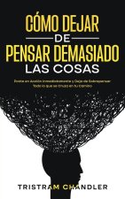 Como Dejar de Pensar Demasiado las Cosas