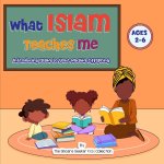 What Islam Teaches Me: Introducing Islam to Your Muslim Offspring
