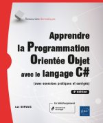 APPRENDRE LA PROGRAMMATION ORIENTEE OBJET AVEC LE LANGAGE C# - (AVEC EXERCICES PRATIQUES ET CORRIGES