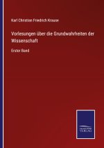 Vorlesungen uber die Grundwahrheiten der Wissenschaft