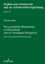 gesetzliche Mindestlohn in Deutschland und im Vereinigten Koenigreich; Eine rechtsvergleichende Untersuchung