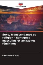 Sexe, transcendance et religion - Eunuques masculins et amazones féminines