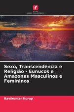Sexo, Transcend?ncia e Religi?o - Eunucos e Amazonas Masculinos e Femininos