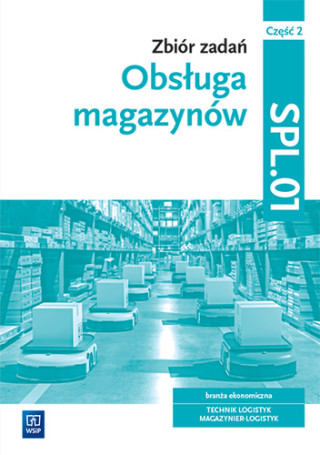 Zbiór zadań Obsługa magazynów Kwalifikacja SPL.01 Część 2
