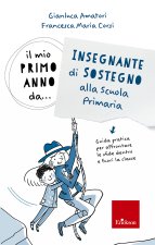 mio primo anno da.. Insegnante di sostegno alla scuola primaria. Guida pratica per affrontare le sfide dentro e fuori la classe