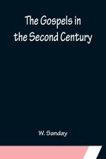 Gospels in the Second Century; An Examination of the Critical Part of a Work Entitled 'Supernatural Religion'