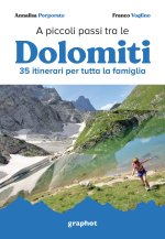 A piccoli passi tra le Dolomiti. 35 itinerari per tutta la famiglia