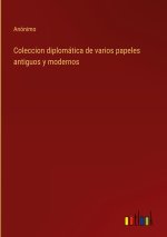 Coleccion diplomatica de varios papeles antiguos y modernos