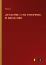 Constituciones de la real orden americana de Isabel la catolica