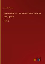 Obras del M. Fr. Luis de Leon de la orden de San Agustin