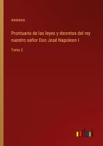 Prontuario de las leyes y decretos del rey nuestro senor Don Jose Napoleon I