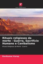 Rituais religiosos da morte - Guerra, Sacrifício Humano e Canibalismo