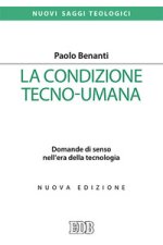 condizione tecno-umana. Domande di senso nell'era della tecnologia