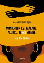 Mon époux est malade, alors... je ME soigne - Mon Rôle d'Aidant