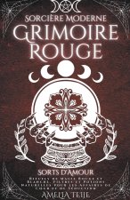 Sorciere Moderne Grimoire Rouge - Sorts d'Amour - Rituels de Magie Rouge et Blanche. Filtres et Potions Naturelles pour les Affaires de Coeur et de Se