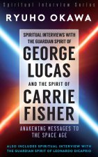 Spiritual Interviews with the Guardian Spirit of George Lucas and the Spirit of Carrie Fisher