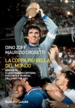 coppa più bella del mondo. Spagna '82: il leggendario capitano racconta il mundial della nostra vita