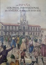España colonial institucional en america:siglos XVIII-XIX