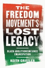 The Freedom Movement's Lost Legacy: Black Abolitionism Since Emancipation