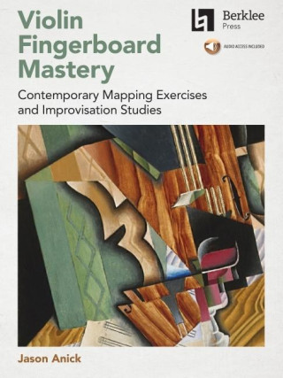 Violin Fingerboard Mastery: Contemporary Mapping Exercises and Improvisation Studies - Book with Audio by Jason Anick