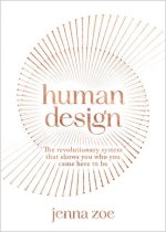 Human Design: The Revolutionary System That Shows You Who You Came Here to Be