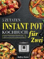 5 Zutaten Instant Pot Kochbuch für Zwei