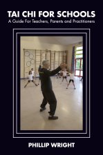 Tai Chi for Schools: A Guide for Teachers, Parents and Practitoners
